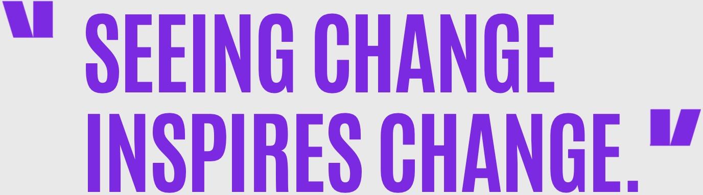 Quoted Text reading: Seeing Change Inspires Change